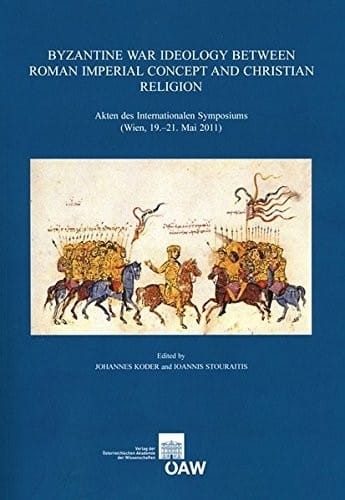 Byzantine war ideology between Roman imperial concept and Christian religion: Akten des Internationalen Symposiums (Wien, 19.-21. Mai 2011)