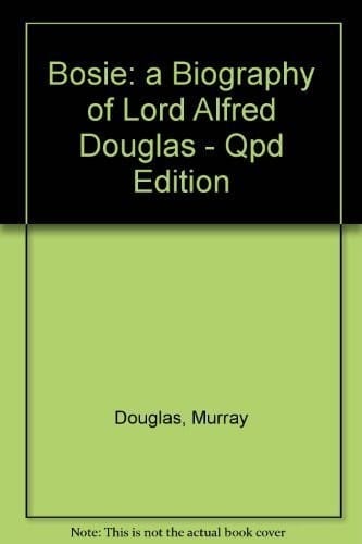 Bosie: a Biography of Lord Alfred Douglas - Qpd Edition