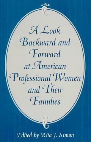 A Look Backward and Forward at American Professional Women and Their Families: Co-published with Women's Freedom Network