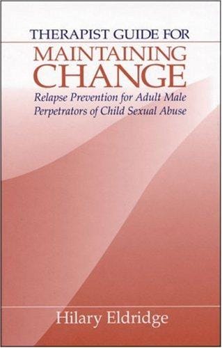 Therapist Guide for Maintaining Change: Relapse Prevention for Adult Male Perpetrators of Child Sexual Abuse