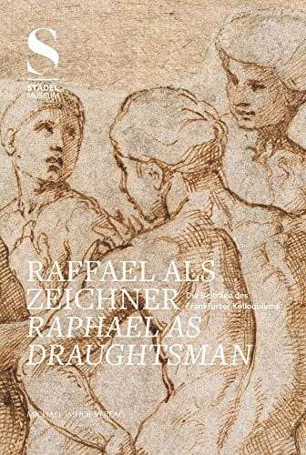 Raffael als Zeichner: die Beiträge des Frankfurter Kolloquiums = Raphael as draughtsman