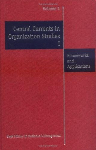 Central Currents in Organization Studies I and II: Frameworks and Applications (8-Volume Set)
