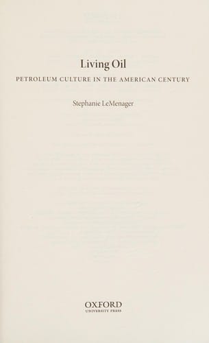 Living Oil: Petroleum Culture in the American Century