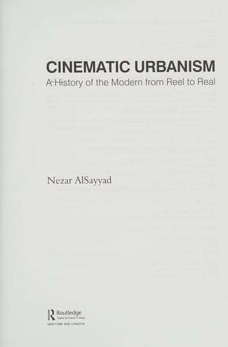 CINEMATIC URBANISM: A HISTORY OF THE MODERN FROM REEL TO REAL.