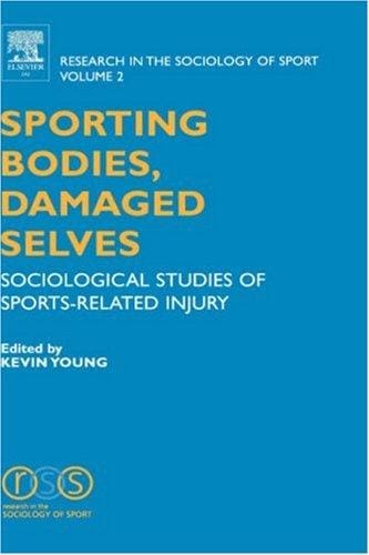 Sporting Bodies, Damaged Selves, Volume 2: Sociological Studies of Sports-Related Injury (Research in the Sociology of Sport)