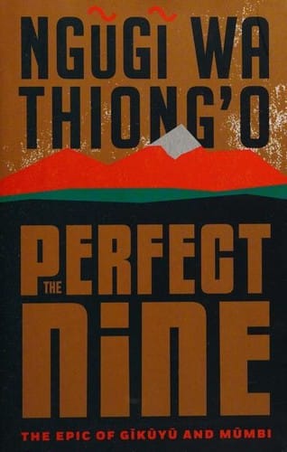 Perfect Nine: The Epic of Gikuyu and Mumbi
