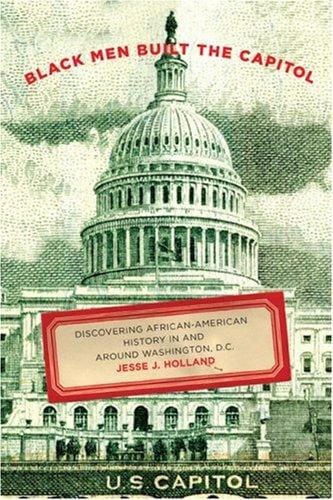Black Men Built the Capitol: Discovering African-American History In and Around Washington, D.C.