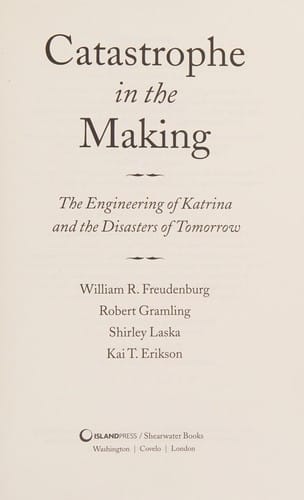 Catastrophe in the making: the engineering of Katrina and the disasters of tomorrow