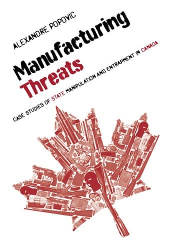Manufacturing Threats: Case Studies of State Manipulation and Entrapment in Canada
