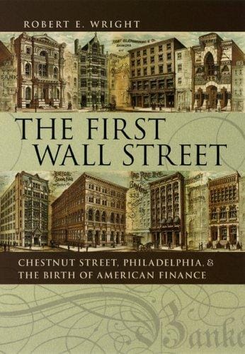 The First Wall Street: Chestnut Street, Philadelphia, and the Birth of American Finance