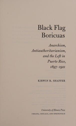 Black Flag Boricuas: Anarchism, Antiauthoritarianism, and the Left in Puerto Rico, 1897-1921
