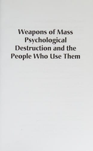 Weapons of mass psychological destruction and the people who use them