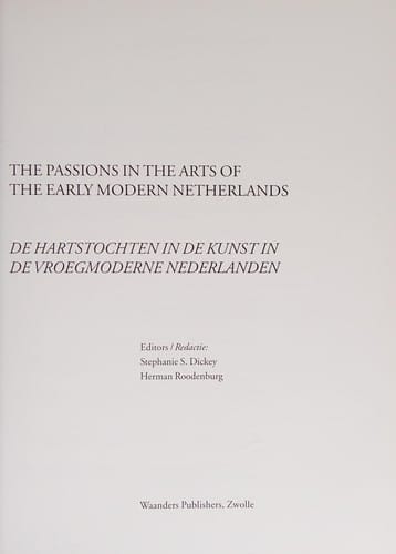 Netherlands Yearbook for History of Art / Nederlands Kunsthistorisch Jaarboek 60: The Passions in the Arts of the Early Modern Netherlands / de Hartstochten in de Kunst in de Vroegmoderne Nederlanden