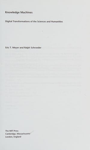Knowledge Machines: Digital Transformations of the Sciences and Humanities