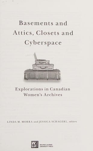 Basements and Attics, Closets and Cyberspace: Explorations in Canadian Women's Archives