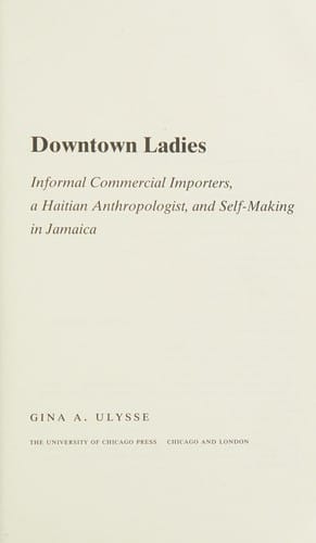 Downtown Ladies: Informal Commercial Importers, a Haitian Anthropologist and Self-Making in Jamaica (Women in Culture and Society Series)