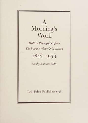 A morning's work: medical photographs from the Burns Archive & Collection, 1843-1939