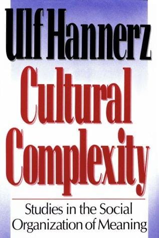 Cultural Complexity: Studies in the Social Organization of Meaning