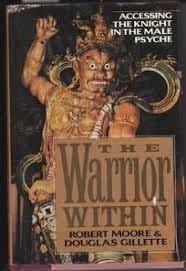 The Warrior Within: Accessing the Warrior in the Male Psyche