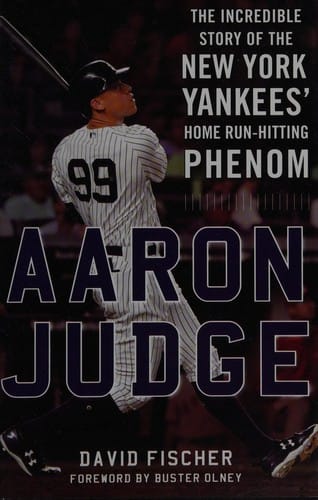 Aaron Judge: The Incredible Story of the New York Yankees' Home Run-Hitting Phenom