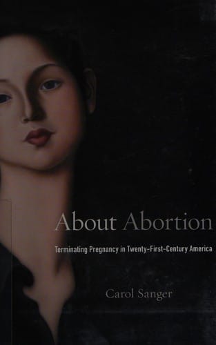 About Abortion: Terminating Pregnancy in Twenty-First-Century America