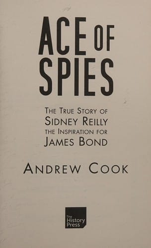 ACE OF SPIES: THE TRUE STORY OF SIDNEY REILLY.