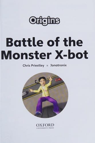 Project X Origins : Grey Book Band, Oxford Level 14 Behind the Scenes: Battle of the Monster X-bot