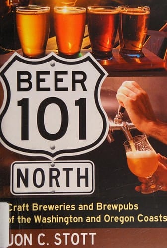 Beer 101 North: Craft Breweries and Brewpubs of the Washington and Oregon Coasts