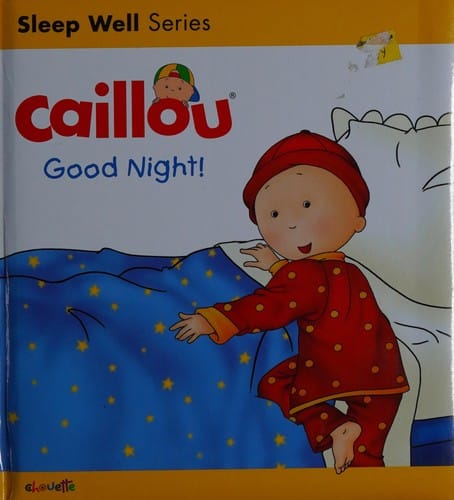 Caillou : Good Night! : Sleep Well: Nighttime