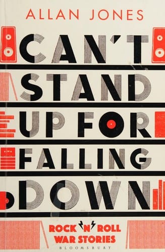 Can't Stand up for Falling Down: Rock N Roll War Stories