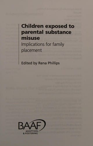 CHILDREN EXPOSED TO PARENTAL SUBSTANCE MISUSE: IMPLICATIONS FOR FAMILY PLACEMENT; ED. BY RENA PHILLIPS.