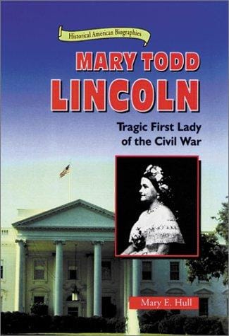 Mary Todd Lincoln: tragic first lady of the Civil War