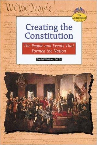 Creating the Constitution: the people and events that formed the nation