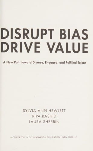 Disrupt Bias, Drive Value: A New Path Towards Diverse, Engaged, and Fulfilled Talent