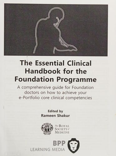 Essential Clinical Handbook for the Foundation Programme: A Comprehensive Guide for Foundation Doctors on How to Achieve Your ePortfolio Core Clinical Competencies