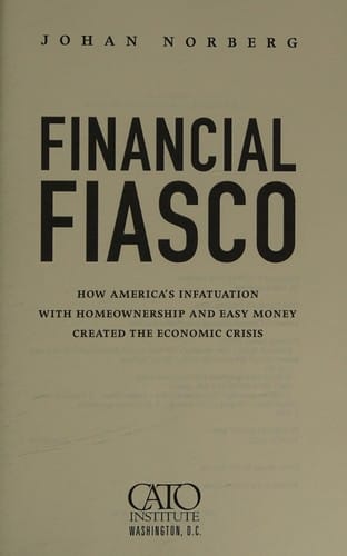 Financial Fiasco: How America's Infatuation with Home Ownership and Easy Money Created the Economic Crisis
