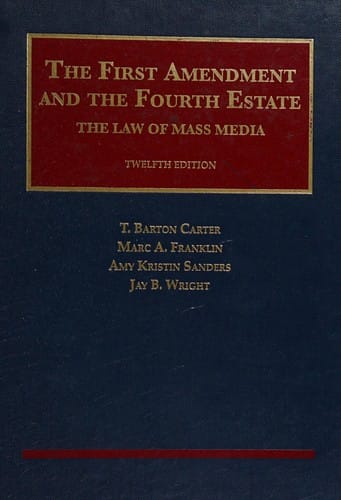 First Amendment and the Fourth Estate: the Law of Mass Media