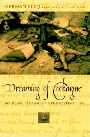 Dreaming of Cockaigne: medieval fantasies of the perfect life