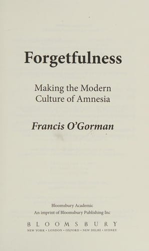 Forgetfulness: Making the Modern Culture of Amnesia