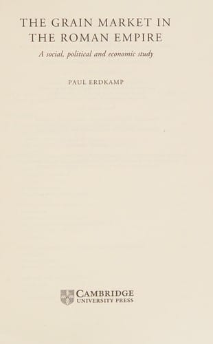 GRAIN MARKET IN THE ROMAN EMPIRE: A SOCIAL, POLITICAL AND ECONOMIC STUDY.