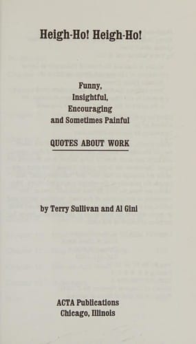 Heigh-ho! heigh-ho!: funny, insightful, encouraging, and sometimes painful quotes about work