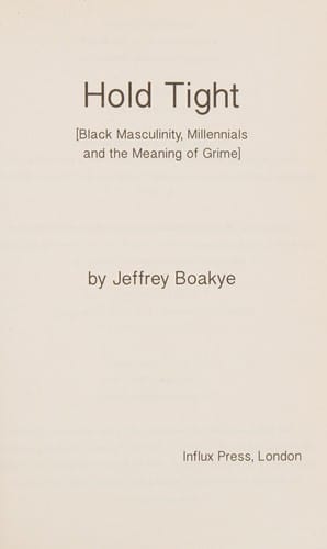 Hold Tight: Black Masculinity, Millennials and the Meaning of Grime