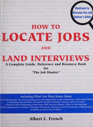 How to locate jobs and land interviews: a complete guide, reference, and resource book--for the "job hunter"