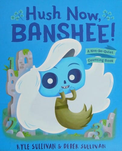 Hush Now, Banshee!: A Not-So-Quiet Counting Book