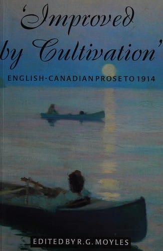 ' Improved by cultivation': an anthology of English-Canadian prose to 1914