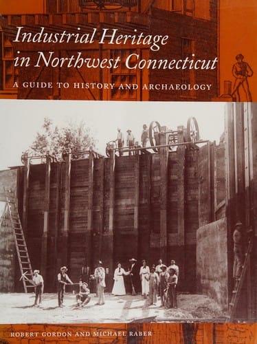 Industrial heritage in northwest Connecticut: a guide to history and archaeology