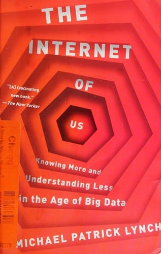 Internet of US: Knowing More and Understanding Less in the Age of Big Data