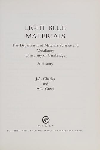 LIGHT BLUE MATERIALS: THE DEPARTMENT OF MATERIALS SCIENCE AND METALLURGY, UNIVERSITY OF CAMBRIDGE: A HISTORY.