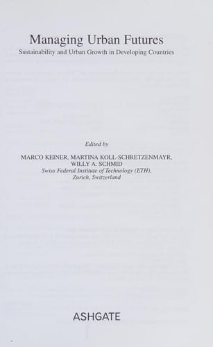 MANAGING URBAN FUTURES: SUSTAINABILITY AND URBAN GROWTH IN DEVELOPING COUNTRIES; ED. BY MARCO KEINER.