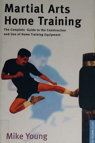 Martial arts home training: the complete guide to the construction and use of home training equipment